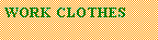 Text Box: WORK CLOTHES