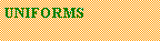 Text Box: UNIFORMS